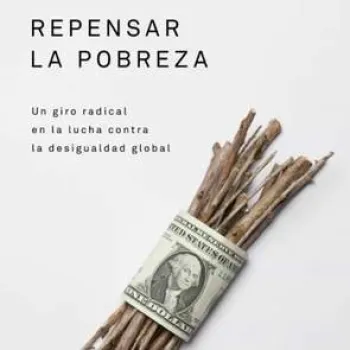 Repensar la Pobreza: Un Giro Radical en la Lucha contra la desigualdad global